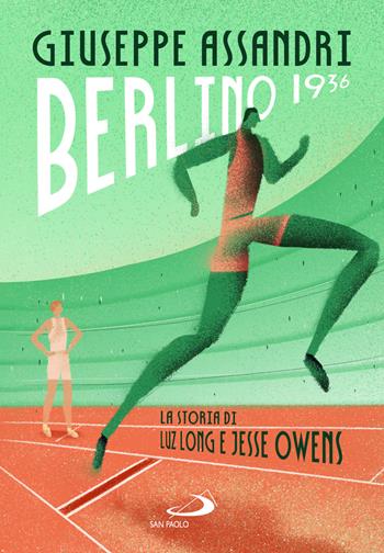 Berlino 1936. La storia di Luz Long e Jesse Owens - Giuseppe Assandri - Libro San Paolo Edizioni 2023, Narrativa San Paolo ragazzi | Libraccio.it