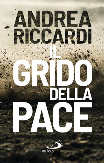 Il grido della pace - Andrea Riccardi - Libro San Paolo Edizioni 2023, Attualità e storia | Libraccio.it