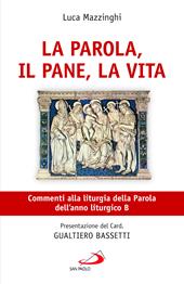 La parola, il pane, la vita. Commenti alla liturgia della Parola dell'anno liturgico B