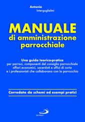 Manuale di amministrazione parrocchiale. Una guida teorico-pratica per parroci, componenti del consiglio parrocchiale affari economici, sacerdoti e uffici di curia e i professionisti che collaborano con la parrocchia