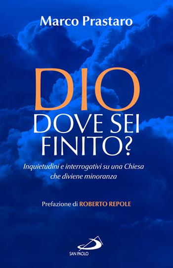 Dio dove sei finito? Inquietudini e interrogativi su una Chiesa che diviene minoranza - Marco Prastaro - Libro San Paolo Edizioni 2023, Attualità e storia | Libraccio.it