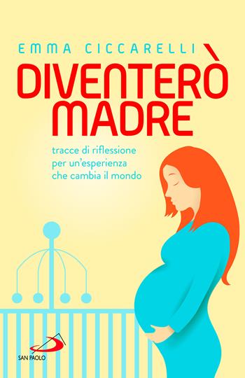 Diventerò madre. Tracce di riflessione per un'esperienza che cambia il mondo - Emma Ciccarelli - Libro San Paolo Edizioni 2023, Progetto famiglia | Libraccio.it