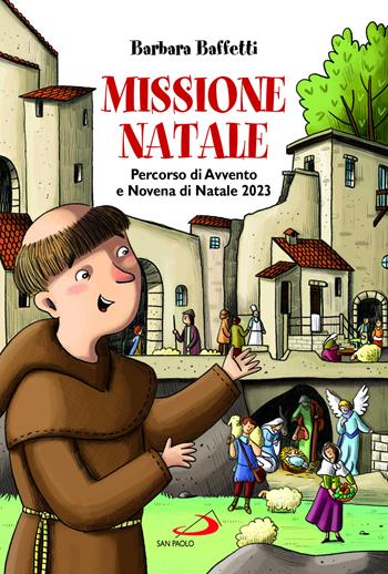 Missione Natale. Percorso di Avvento e Novena di Natale 2023. Ediz. illustrata - Barbara Baffetti - Libro San Paolo Edizioni 2023, Ragazzi e Gesù | Libraccio.it