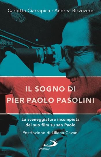 Il sogno di Pier Paolo Pasolini. La sceneggiatura incompiuta del suo film su san Paolo - Carlotta Ciarrapica, Andrea Bizzozero - Libro San Paolo Edizioni 2023, Il pozzo - 2ª serie | Libraccio.it