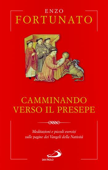 Camminando verso il presepe. Meditazioni e piccoli esercizi sulle pagine dei Vangeli della Natività - Enzo Fortunato - Libro San Paolo Edizioni 2023, Nuovi fermenti | Libraccio.it