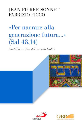 «Per narrare alla generazione futura...» (Sal 48,14). Analisi narrativa dei racconti biblici - Fabrizio Ficco, Jean-Pierre Sonnet - Libro San Paolo Edizioni 2023, Lectio | Libraccio.it