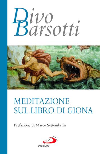 Meditazione sul libro di Giona - Divo Barsotti - Libro San Paolo Edizioni 2023, Azione e vita | Libraccio.it