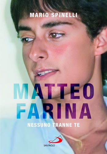 Matteo Farina. Nessuno tranne te - Mario Spinelli - Libro San Paolo Edizioni 2023, Testimoni del nostro tempo | Libraccio.it