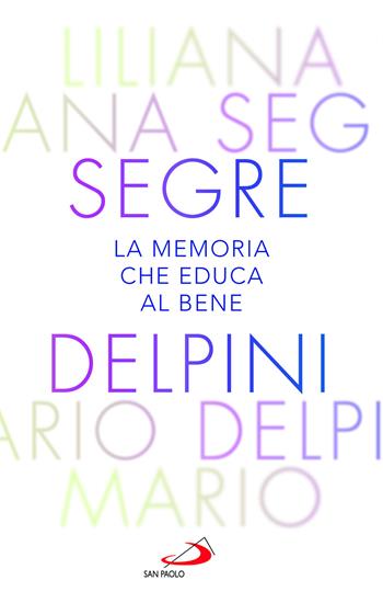 La memoria che educa al bene. Offrire al mondo una luce che orienta al futuro - Mario Delpini, Liliana Segre - Libro San Paolo Edizioni 2023, Nuovi fermenti | Libraccio.it