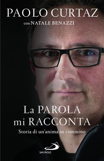 La parola mi racconta. Storia di un'anima in cammino - Paolo Curtaz, Natale Benazzi - Libro San Paolo Edizioni 2024, Dimensioni dello spirito | Libraccio.it