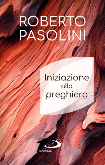 Iniziazione alla preghiera - Roberto Pasolini - Libro San Paolo Edizioni 2024, Nuovi fermenti | Libraccio.it