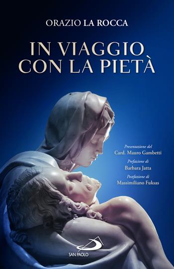 In viaggio con la pietà - Orazio La Rocca - Libro San Paolo Edizioni 2024, Attualità e storia | Libraccio.it