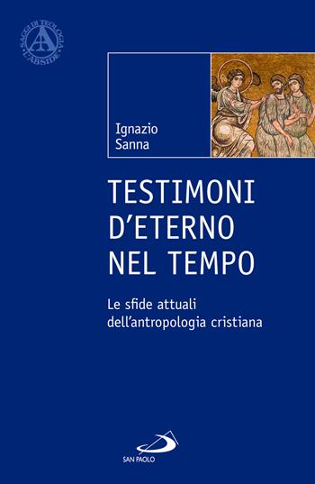 Testimoni d'eterno nel tempo. Le sfide attuali dell'antropologia cristiana - Ignazio Sanna - Libro San Paolo Edizioni 2024, L' abside | Libraccio.it