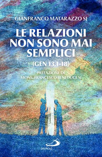 Le relazioni non sono mai semplici (Gen 13,1-18) - Gianfranco Matarazzo - Libro San Paolo Edizioni 2024, Parole per lo spirito | Libraccio.it