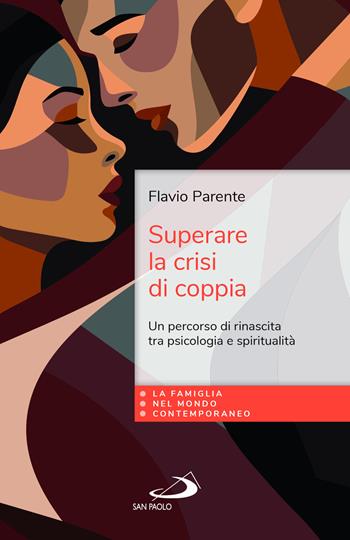 Superare la crisi di coppia. Un percorso di rinascita tra psicologia e spiritualità - Flavio Parente - Libro San Paolo Edizioni 2024, La famiglia nel mondo contemporaneo | Libraccio.it