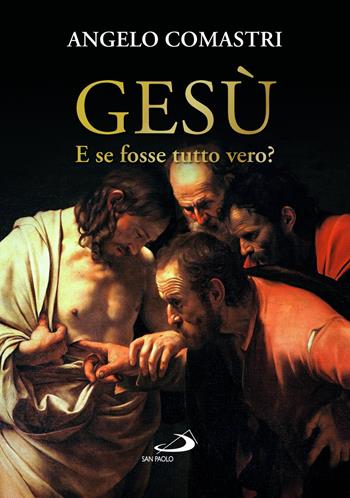 Gesù. E se fosse tutto vero? - Angelo Comastri - Libro San Paolo Edizioni 2024, Dimensioni dello spirito | Libraccio.it