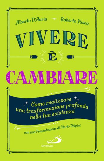 Vivere è cambiare. Come realizzare una trasformazione profonda nella tua esistenza - Alberto D'Auria, Roberto Fusco - Libro San Paolo Edizioni 2024, I prismi | Libraccio.it