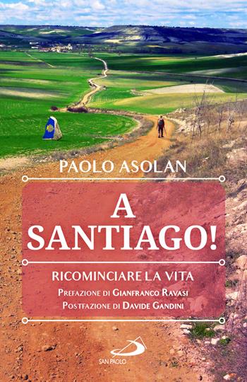 A Santiago! Ricominciare la vita - Paolo Asolan - Libro San Paolo Edizioni 2024, Parole per lo spirito | Libraccio.it