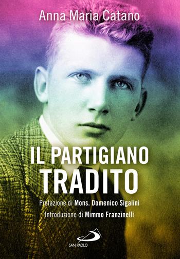 Il partigiano tradito - Anna Maria Catano - Libro San Paolo Edizioni 2024, Le vele | Libraccio.it