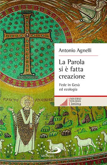 La Parola si è fatta creazione. Fede in Gesù ed ecologia - Antonio Agnelli - Libro San Paolo Edizioni 2024, Universo teologia | Libraccio.it
