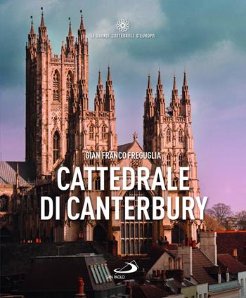 Cattedrale di Canterbury - Gian Franco Freguglia - Libro San Paolo Edizioni 2025, Guide San Paolo | Libraccio.it