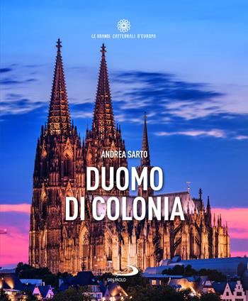 Duomo di Colonia - Andrea Del Sarto - Libro San Paolo Edizioni 2025, Guide San Paolo | Libraccio.it