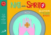 Nati dallo spirito. 22 attività per fare memoria del proprio battesimo