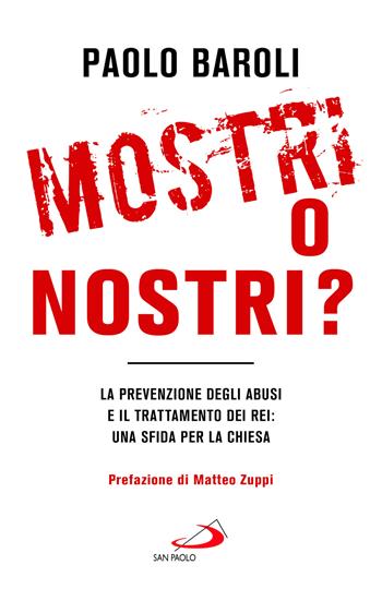 Mostri o nostri? La prevenzione degli abusi e il trattamento dei rei: una sfida per la Chiesa - Paolo Baroli - Libro San Paolo Edizioni 2024, Universo teologia | Libraccio.it