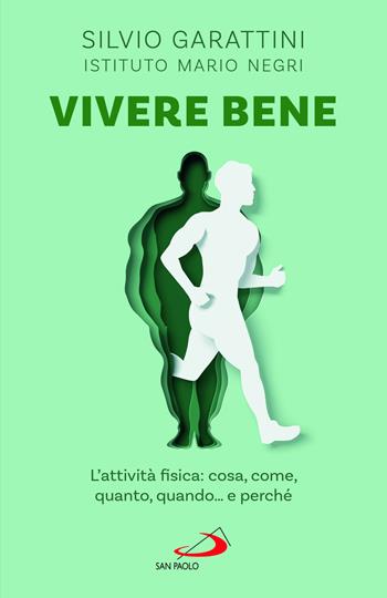 Vivere bene. L'attività fisica: cosa, come, quanto, quando... e perché - Silvio Garattini - Libro San Paolo Edizioni 2024, I prismi | Libraccio.it