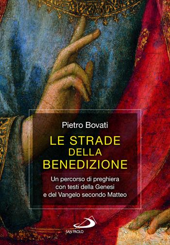 Le strade della benedizione. Un percorso di preghiera con testi della Genesi e del Vangelo secondo Matteo - Pietro Bovati - Libro San Paolo Edizioni 2024, Parola di Dio. Seconda serie | Libraccio.it