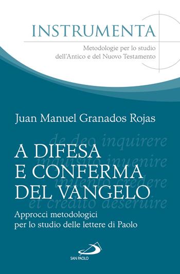 A difesa e conferma del Vangelo. Approcci metodologici per lo studio delle lettere di Paolo - Juan Manuel Granados Rojas - Libro San Paolo Edizioni 2024, Guida alla Bibbia | Libraccio.it