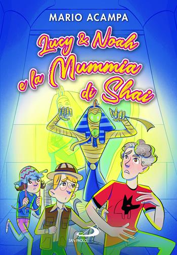 Lucy & Noah e la Mummia di Shai - Mario Acampa - Libro San Paolo Edizioni 2024, Narrativa San Paolo ragazzi | Libraccio.it