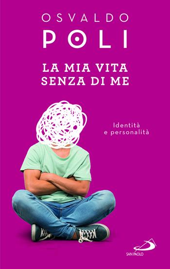 La mia vita senza di me. Identità e personalità - Osvaldo Poli - Libro San Paolo Edizioni 2024, Progetto famiglia | Libraccio.it