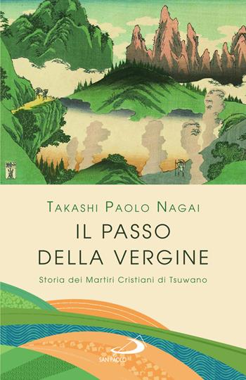 Il passo della Vergine. Storia dei martiri cristiani di Tsuwano - Takashi Paolo Nagai - Libro San Paolo Edizioni 2024, Parole per lo spirito | Libraccio.it