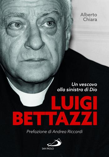 Luigi Bettazzi. Un vescovo alla sinistra di Dio - Alberto Chiara - Libro San Paolo Edizioni 2024, Tempi e figure | Libraccio.it