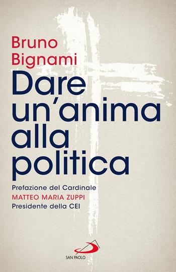 Dare un'anima alla politica - Bruno Bignami - Libro San Paolo Edizioni 2024, Attualità e storia | Libraccio.it