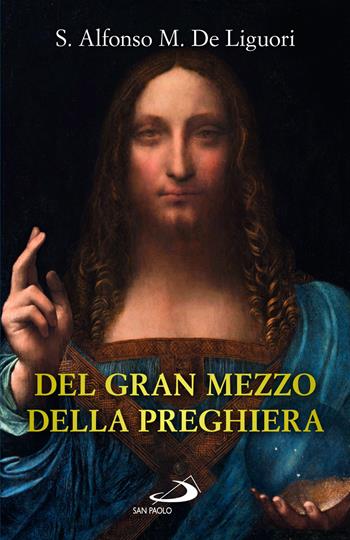 Del gran mezzo della preghiera - Sant'Alfonso Maria de'Liguori - Libro San Paolo Edizioni 2024, Classici del pensiero cristiano | Libraccio.it