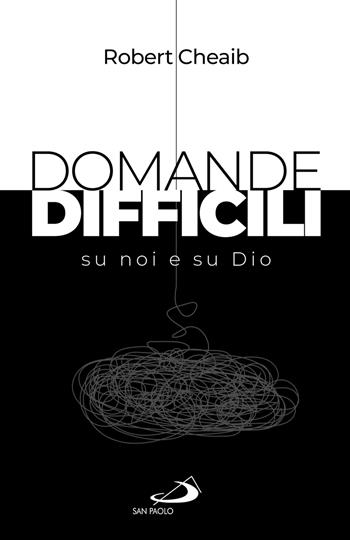 Domande difficili su noi e su Dio - Robert Cheaib - Libro San Paolo Edizioni 2024, Parole per lo spirito | Libraccio.it
