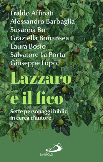Lazzaro e il fico. Sette personaggi biblici in cerca d'autore - Eraldo Affinati, Alessandro Barbaglia, Susanna Bo - Libro San Paolo Edizioni 2024, Le vele | Libraccio.it