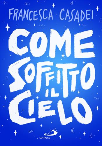 Come soffitto il cielo - Francesca Casadei - Libro San Paolo Edizioni 2024, Narrativa San Paolo ragazzi | Libraccio.it