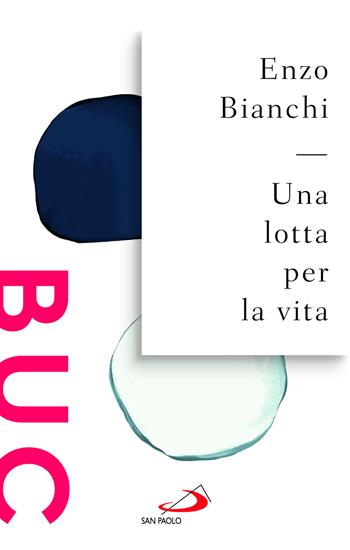 Una lotta per la vita - Enzo Bianchi - Libro San Paolo Edizioni 2024, Biblioteca universale cristiana | Libraccio.it