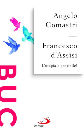 Francesco d'Assisi. L'utopia è possibile! - Angelo Comastri - Libro San Paolo Edizioni 2024, Biblioteca universale cristiana | Libraccio.it