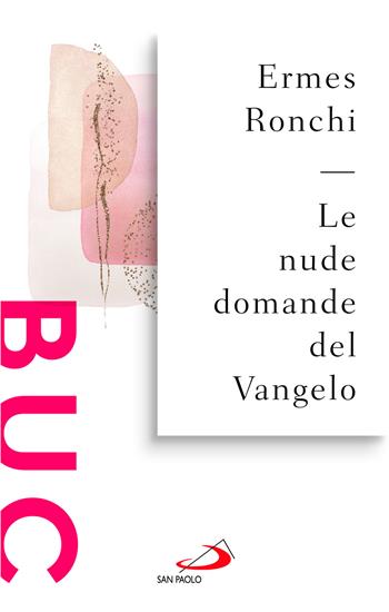 Le nude domande del Vangelo. Meditazioni proposte a Papa Francesco e alla Curia romana - Ermes Ronchi - Libro San Paolo Edizioni 2024, Biblioteca universale cristiana | Libraccio.it
