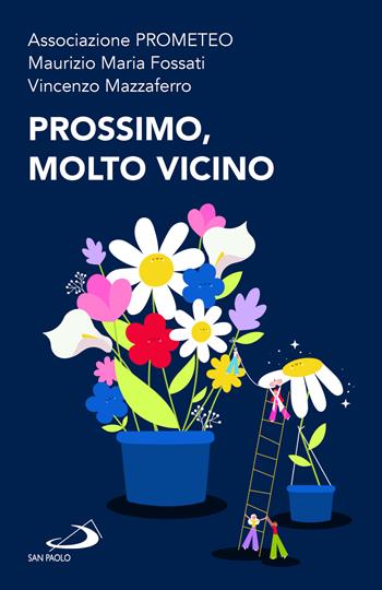 Prossimo, molto vicino - Maurizio M. Fossati, Vincenzo Mazzaferro, Associazione Prometeo - Libro San Paolo Edizioni 2024, Problemi sociali d'oggi | Libraccio.it