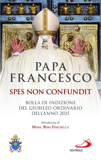 Spes non confundit. Bolla di indizione del Giubileo Ordinario dell'Anno 2025 - Francesco (Jorge Mario Bergoglio) - Libro San Paolo Edizioni 2024, I Papi del terzo millennio | Libraccio.it