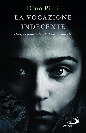 La vocazione indecente. Osea, la prostituta e la Chiesa morente - Dino Pirri - Libro San Paolo Edizioni 2025, Parole per lo spirito | Libraccio.it