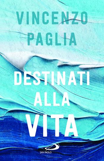 Destinati alla vita - Vincenzo Paglia - Libro San Paolo Edizioni 2024, Parole per lo spirito | Libraccio.it