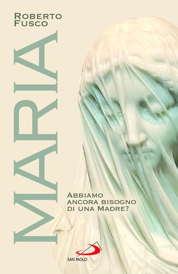 Maria. Abbiamo ancora bisogno di una Madre? - Roberto Fusco - Libro San Paolo Edizioni 2025, Parole per lo spirito | Libraccio.it