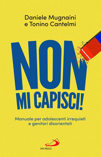 Non mi capisci! Manuali per adolescenti irrequieti e genitori disorientati - Daniele Mugnaini, Tonino Cantelmi - Libro San Paolo Edizioni 2024, I prismi | Libraccio.it
