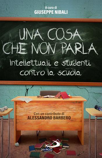 Una cosa che non parla. Intellettuali e studenti contro la scuola - Giuseppe Nibali - Libro San Paolo Edizioni 2025, Attualità e storia | Libraccio.it